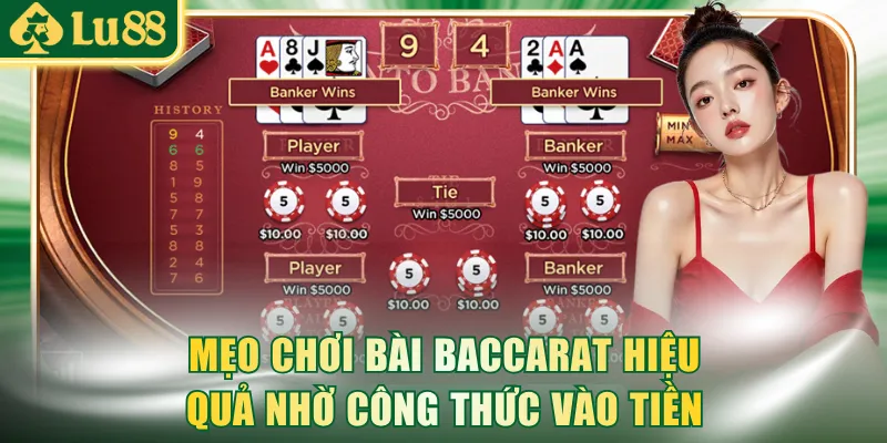 Bỏ túi mẹo chơi bài Baccarat hiệu quả nhờ công thức vào tiền