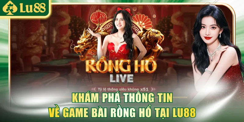 Khám phá thông tin về game bài Rồng Hổ tại LU88