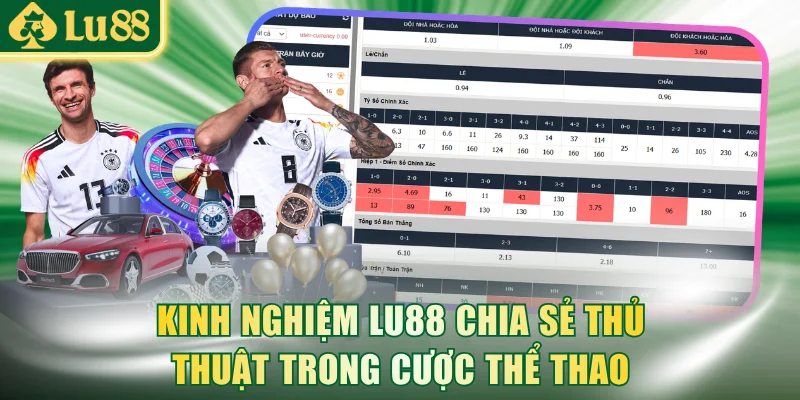 Kinh nghiệm LU88 chia sẻ thủ thuật trong cược thể thao