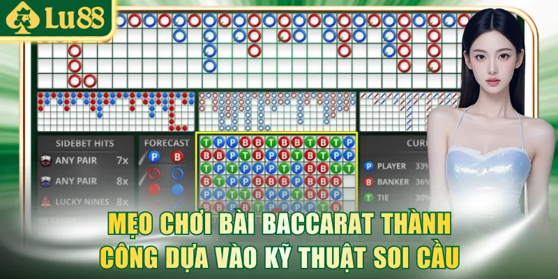 Mẹo chơi bài Baccarat thành công dựa vào kỹ thuật soi cầu