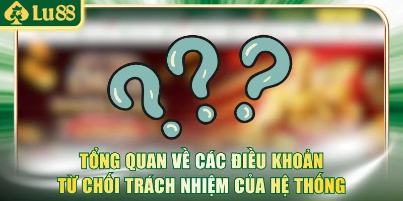 Tổng quan về các điều khoản từ chối trách nhiệm của hệ thống